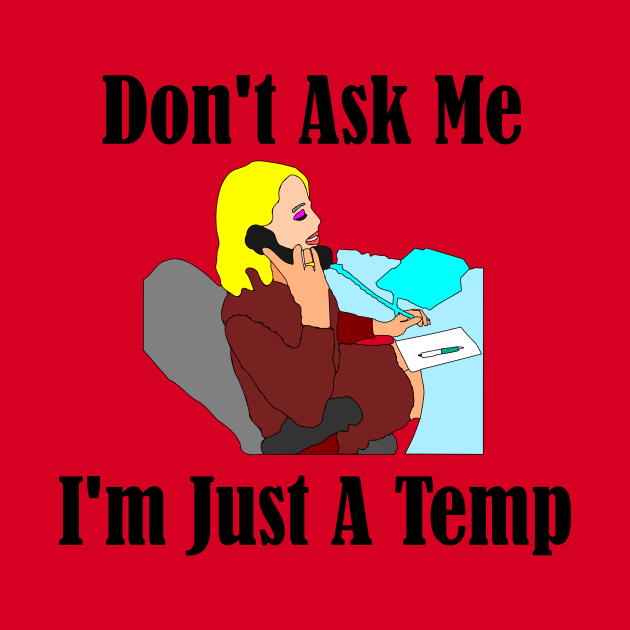 Don't Ask Me...I'm Just a Temp by MisterBigfoot