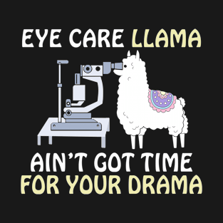 Eye Care Llama Ain't Got Time For Your Drama T-Shirt