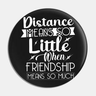 Distance means so little, when friendship means so much. Pin