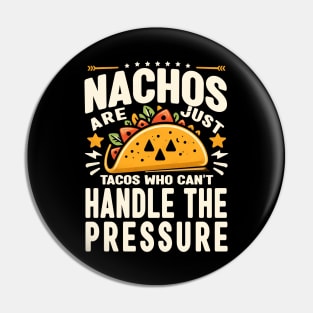 Nachos Are Just Tacos Who Can't Handle the Pressure, cinco de mayo humorous Pin