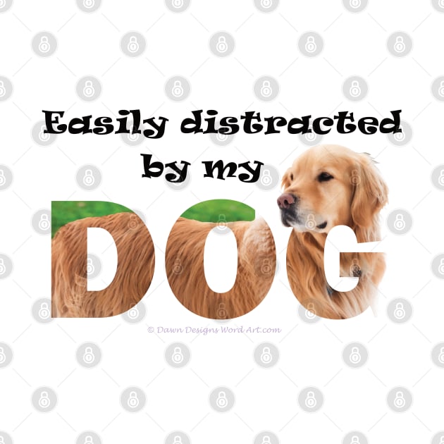 Easily distracted by my dog - Golden retriever oil painting word art by DawnDesignsWordArt