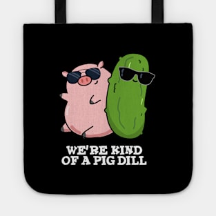 We're Kind Of A Pig Dill Cute Pun Tote