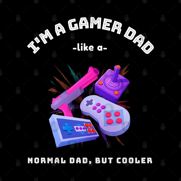 I'm A Gamer Dad Like A Normal Dad But Cooler  Fathers Day Gift From Son Daughter by familycuteycom