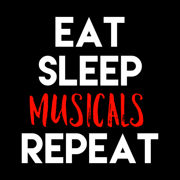Eat Sleep Musicals Repeat White Design by Teatro