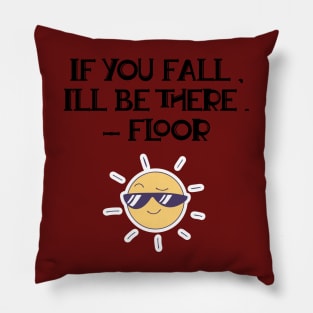 If You Fall, I'll Be There. - Floor Pillow