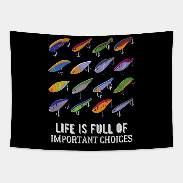 Life Is Full Of Important Fishing Choices Tapestry by kroegerjoy