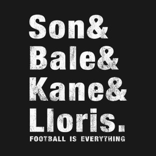 Football Is Everything - Son & Bale & Kane & Lloris T-Shirt