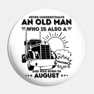 Never Underestimate An Old Man Who Is Also A Trucker And Was Born In August Pin