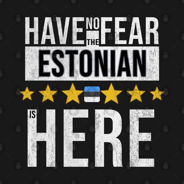 Have No Fear The Estonian Is Here - Gift for Estonian From Estonia by Country Flags