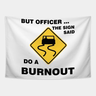 Sarcasm But Officer the Sign Said Do a Burnout - Funny Car Tapestry