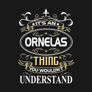 Ornelas Name Shirt It's An Ornelas Thing You Wouldn't Understand T-Shirt