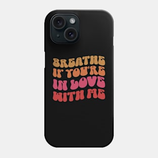 Breathe If You're In Love With Me Funny Phone Case