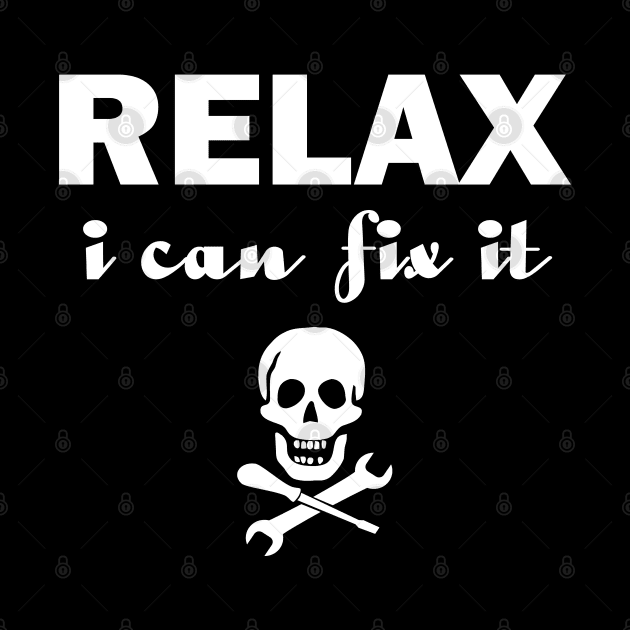 Relax I Can Fix It Funny T-shirt Relax Tee by designready4you