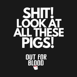 Shit! Look at all these pigs! T-Shirt