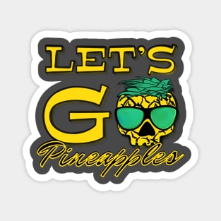 Let’s go pineapples lets go crazy tropical southern hospitality Magnet