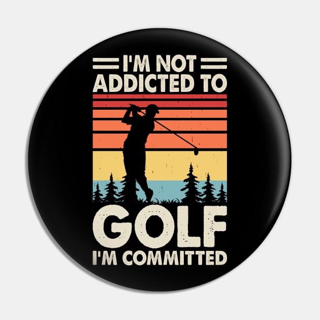 I'm Not Addicted To Golf I'm Committed T Shirt For Women Men Pin by Pretr=ty