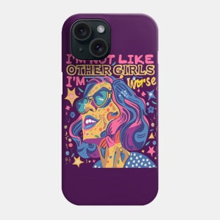 I’m Not Like Other Girls I’m Worse Phone Case