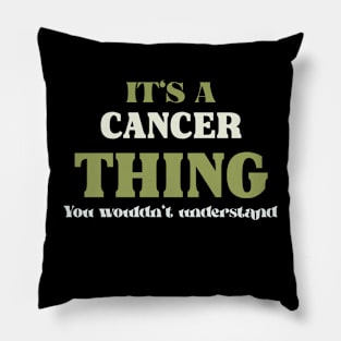 It's a Cancer Thing You Wouldn't Understand Pillow