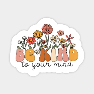 Groovy Be Kind To Your Mind Flower Mental Health Matters Magnet