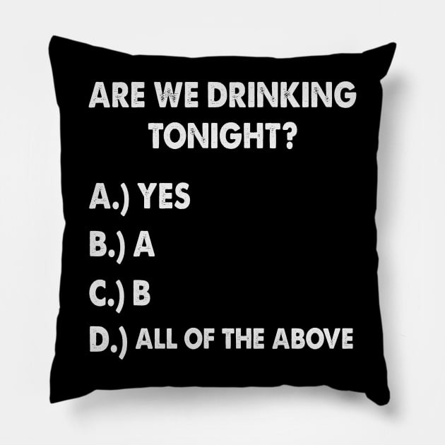 Are We Drinking Tonight? Funny Beer And Wine Drinking Pillow by ryanjaycruz