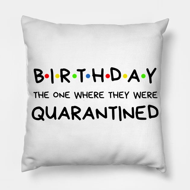 Birthday The One Where They Were Quarantined Pillow by BBbtq