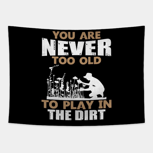 You are Never Too Old to Play in the Dirt Gardening Gift Tapestry by TheLostLatticework