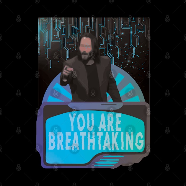 You Are Breathtaking - Legendary Mr Keanu by WaltTheAdobeGuy