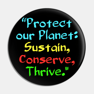 Protect our Planet: Sustain, Conserve, Thrive. Pin