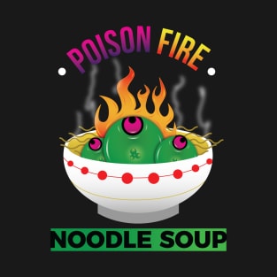 Poison Fire noodle soup T-Shirt