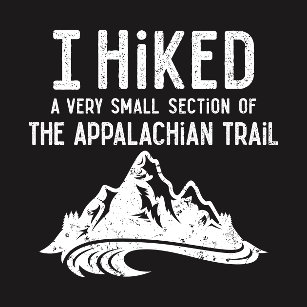 I Hiked a Very Small Section of the Appalachian Trail Shirt by redbarron