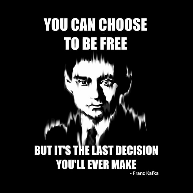 You Can Choose to be Free but it's the Last Decision You'll Ever Make by Mild Peril