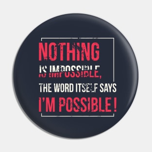 Nothing is impossible Pin