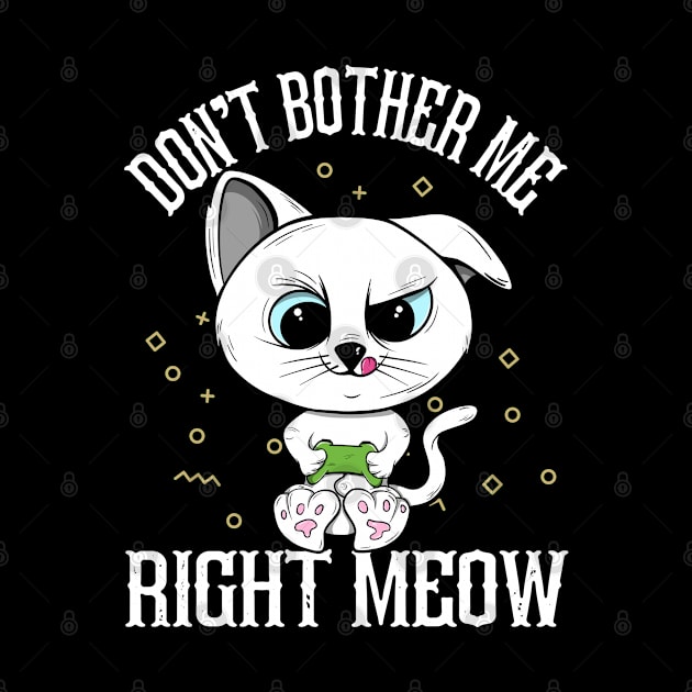 Cat Lover Don't Bother Me Right Meow Video Games Funny Gamer by Acroxth