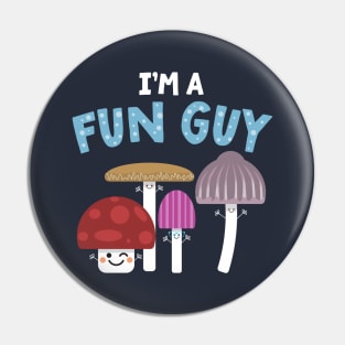 I'm A Fun Guy (Fungi) Pin