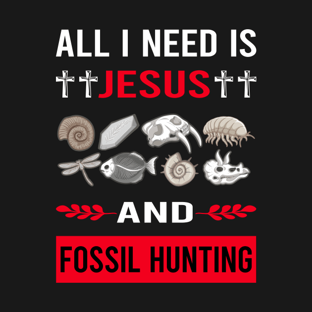 I Need Jesus And Fossil Hunting Hunter Paleontology Paleontologist Archaeology Archaeologist by Good Day
