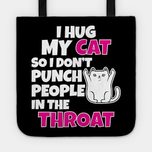 I Hug My Cats So I Don't Punch People In The Throat Tote