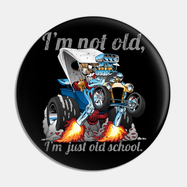 I’m Not Old I’m Old School T-bucket Roadster Cartoon Illustration Pin by hobrath