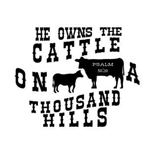 He Owns the Cattle on A Thousand Hills T-Shirt