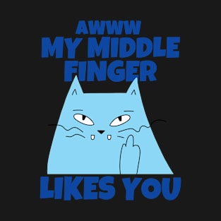 Awww My Middle Finger Like You T-Shirt