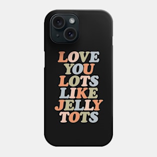 Love You Lots Like Jelly Tots in orange vanilla peach green and blue Phone Case