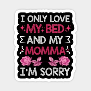 I Only Love My Bed And My Momma I'm For Mother's Day mom Magnet