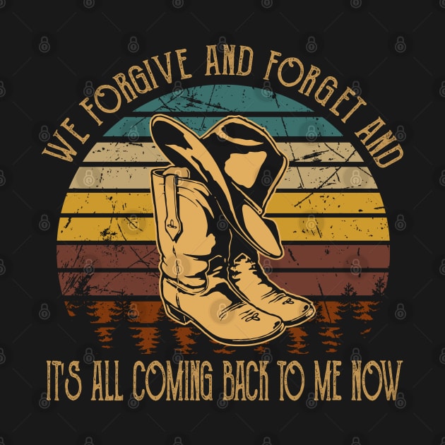 We forgive and forget and it's all coming back to me now Cowboys Boots And Hat Vintage Quotes by Beetle Golf