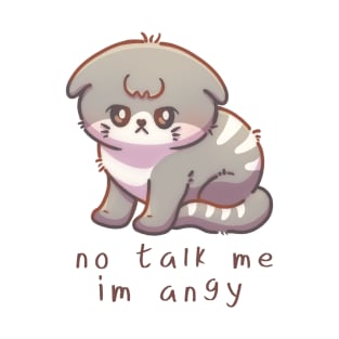 Cute Cat - No talk me im angy T-Shirt