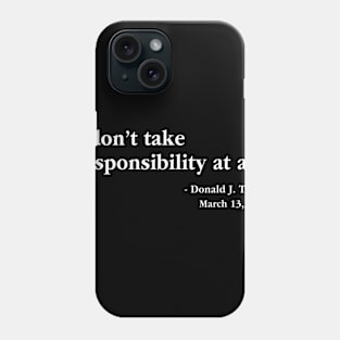 Coronavirus Trump I Dont Take Responsibility At All Covid 19 Phone Case