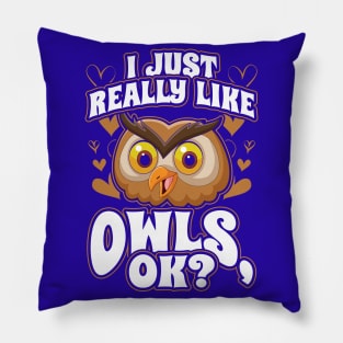 I just really like owls ok Pillow