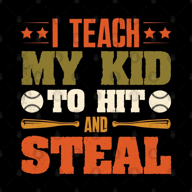 I Teach My Kid To Hit And Steal Baseball by busines_night