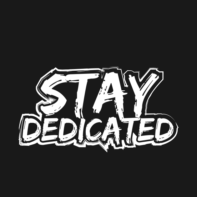 Stay Dedicated by T-Shirt Attires