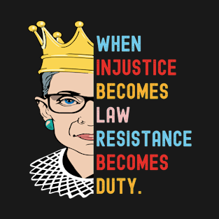 When Injustice Becomes Law Resistance Becomes Duty Pro Choice Ruth Bader Ginsburg T-Shirt