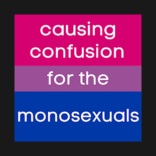 Causing Confusion for the Monosexuals Bi version T-Shirt