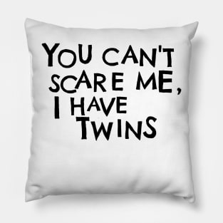 You Cant Scare Me, I Have Twins Pillow